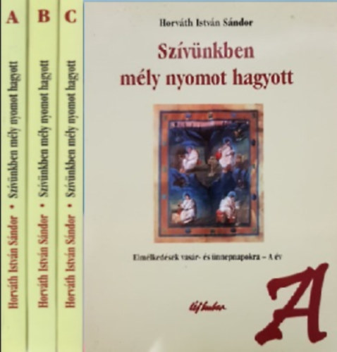 Horváth István Sándor - Szívünkben mély nyomot hagyott (A, B, C)