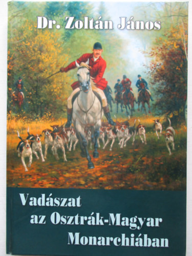 Dr.Zoltn Jnos - Vadszat az Osztrk-Magyar Monarchiban