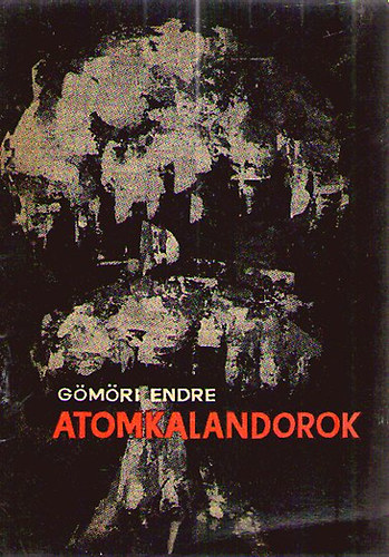 G�m�ri Endre - Atomkalandorok