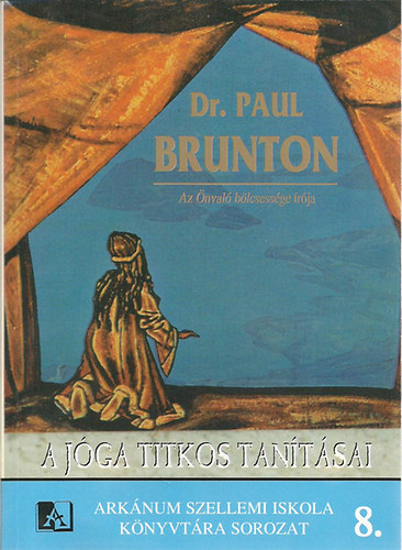 Dr. Paul Brunton - A jga titkos tantsai - India si, eddig nyilvnossgra nem hozott igazsgfilozfija