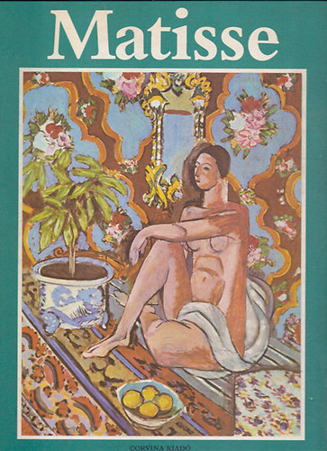 Matisse mvszete 1904-1928 (A mvszet klasszikusai)