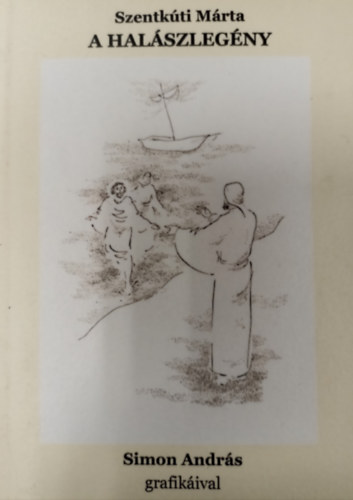 Szentk�ti M�rta - A hal�szleg�ny ( Simon Andr�s grafik�ival )