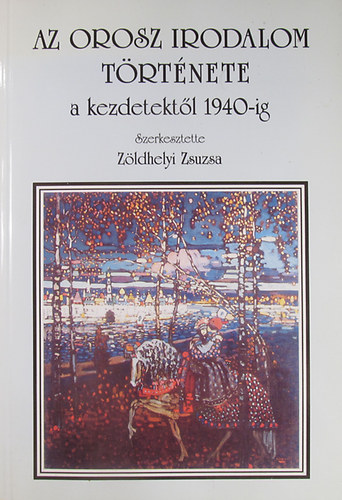 Zldhelyi Zsuzsa  (szerk.) - Az orosz irodalom trtnete a kezdetektl 1940-ig