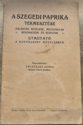 Völgyessy János - A szegedi paprika termesztése - Palánták nevelése, melegágyak berendezése és kezelése - Útmutató a konyhakert művelésében