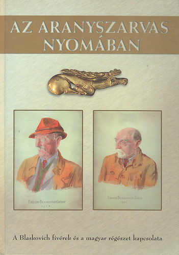 G. M�r� Csilla  (szerk.) - Az aranyszarvas nyom�ban (A Blaskovich fiv�rek �s a magyar r�g�szet kapcsolata)
