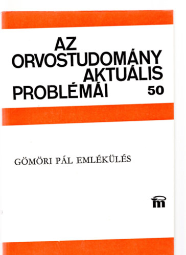 Az orvostudom�ny aktu�lis probl�m�i 50. - G�m�ri P�l eml�k�l�s