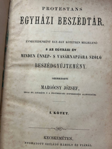 Marg�csy J�zsef - Protest�ns egyh�zi besz�dt�r - �vnegyedenk�nt egy-egy k�tetben megjelen� s az egyh�zi �v minden �nnep- s vas�rnapj�ra sz�l� besz�dgy�jtem�ny I-II