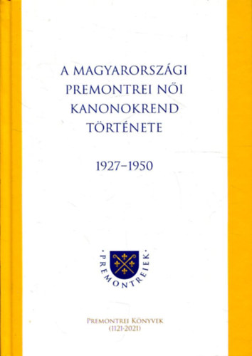 A magyarorszgi premontrei ni kanonokrend trtnete 1927-1950