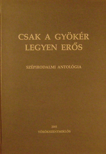 Kdr Lszl  (szerkeszt) - Csak a gykr legyen ers - Szpirodalmi antolgia