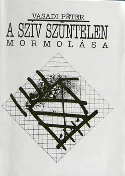 Vasadi P�ter - A sz�v sz�ntelen mormol�sa