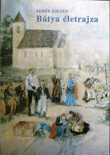 Fehér Zoltán - Bátya életrajza