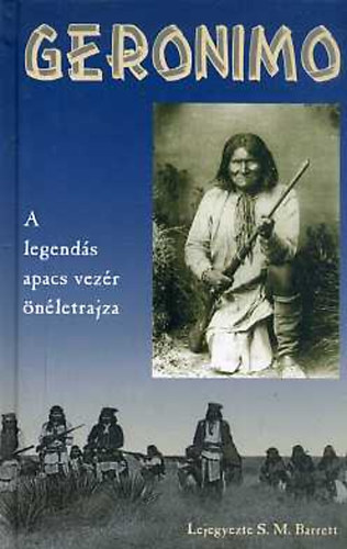 S.M. Barrett - Geronimo: A legendás apacs vezér önéletrajza