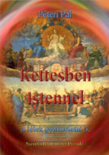 Pteri Pl - Kettesben Istennel-A llek gyakorlatai 5.