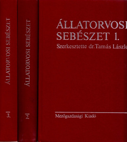 Tamás László dr. (szerkeszttette) - Állatorvosi sebészet I-III. (Sebészeti diagnosztika és általános sebészet; A háziállatok sebészeti betegségei; Anaesthesiologia, általános műtéttan, részletes műtéttan)
