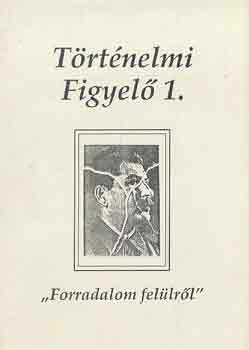 Angi Jnos  (szerk.) - Trtnelmi figyel 1.: "Forradalom fellrl"