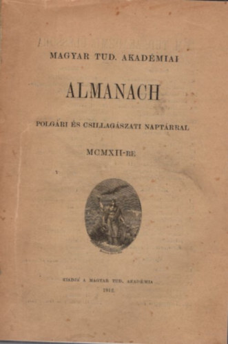 Magyar Tudom�nyos Akad�miai Almanach  polg�ri �s csillag�szati napt�rral MCMXII-re + MCMXXIV-re + MCMXXVI-ra + MCMXXIX-re ( 4 �vfolyam egybek�tve )