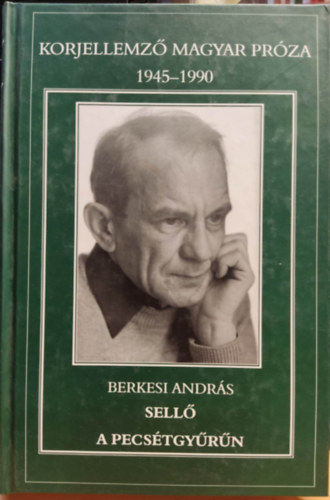 Berkesi Andrs - Sell a pecstgyrn -  Korjellemz magyar prza 1945-1990