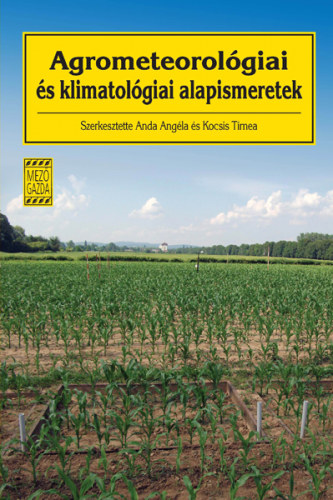 Kocsis Tmea ; Anda Angla (szerk.) - Agrometeorolgiai s klimatolgiai alapismeretek