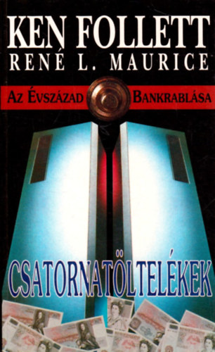 Ken  Follett (Ren L. Maurice) - Csatornatltelkek (Az vszzad bankrablsa)
