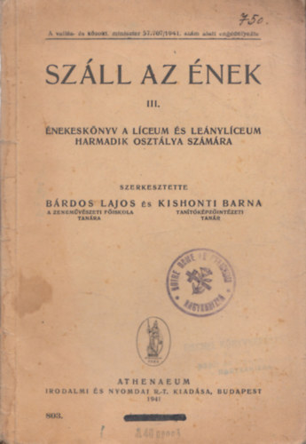 Kishonti Barna (szerk.) Bárdos Lajos (szerk.) - Száll az ének III. - Énekeskönyv a líceum és leánylíceum harmadik osztálya számára