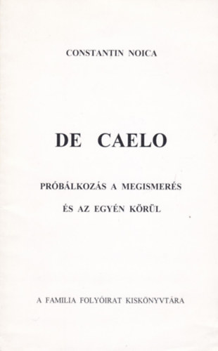 Constantin Noica - De Caelo - Pr�b�lkoz�s a megismer�s �s az egy�n k�r�l