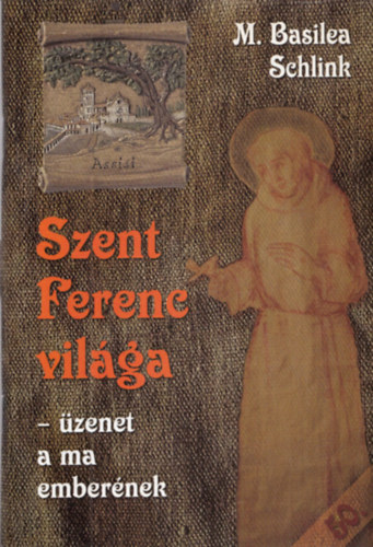 M. Basilea Schlink - Szent Ferenc vil�ga (�zenet a ma ember�nek)