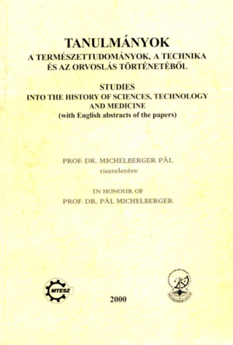 Dr. Vmos va - Dr. Vmosn dr. Vigyz Lilly  (szerk.) - Tanulmnyok a termszettudomnyok, a technika s az orvosls trtnetbl (2000)