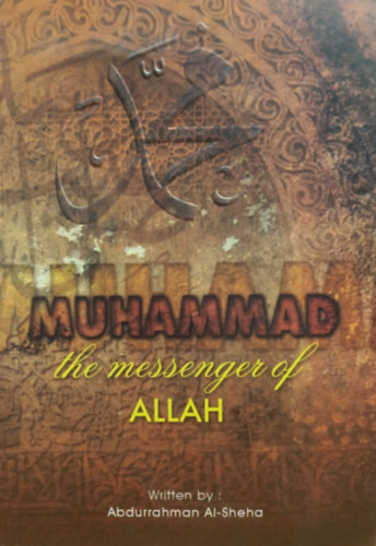 Abdurrahman Al-Sheha - Muhammad the Messenger of Allah - May Allah Exalt his Mention