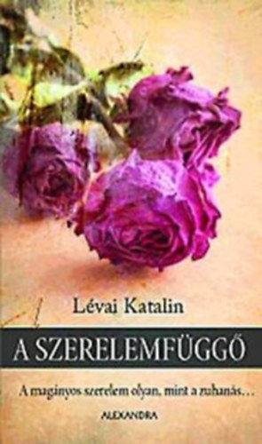L�vai Katalin - A szerelemf�gg� - A mag�nyos szerelem olyan, mint a zuhan�s...