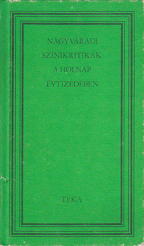 Indig Ott� (szerk.) - Nagyv�radi sz�nikritik�k a Holnap �vtized�ben