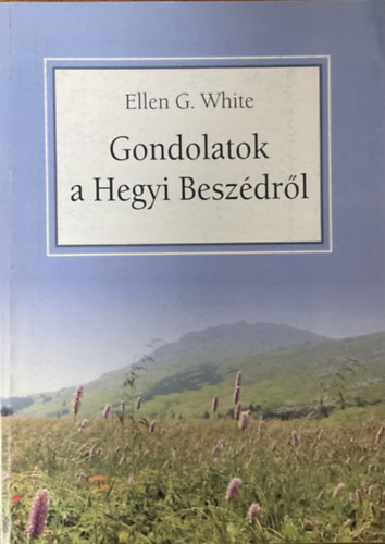 Ellen G White - Gondolatok a Hegyi Beszdrl
