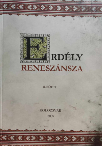 Luffy Katalin, Sipos Gbor Gbor Csilla - Erdly renesznsza II. - A 2008. oktber 8-11. kztt tartott konferencia eladsai