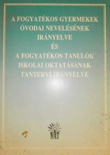 Dr. Magyar Blint (szerk.) - A fogyatkos gyermekek vodai nevelsnek irnyelve s a fogyatkos tanulk iskolai oktatsnak tantervi irnyelve