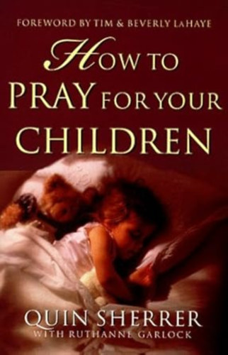 Quin Sherrer - How to Pray for Your Children