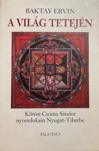 Baktay Ervin - A vil�g tetej�n - K�r�si Csoma S�ndor nyomdokain Nyugati Tibetbe