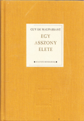 Guy De Maupassant - Egy asszony élete (Magvető remekírók)