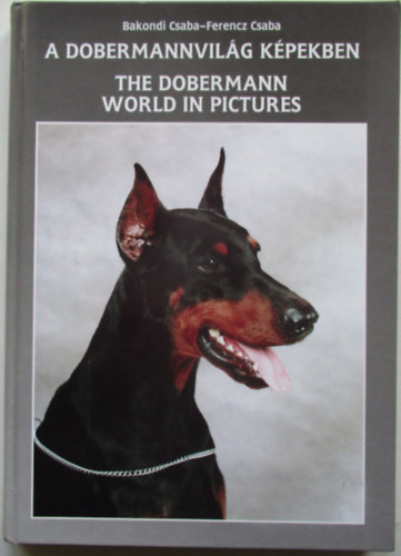 Bakondi Ferencz - A dobermannvilg kpekben  -  The dobermann world in pictures