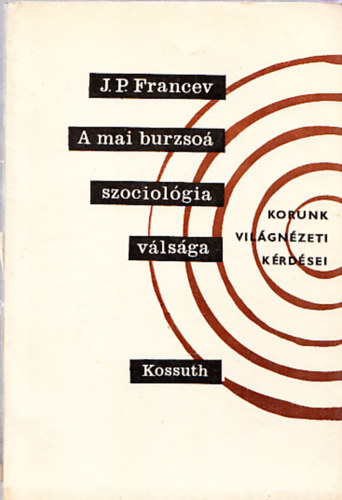 J. P. Francev - A mai burzso szociolgia vlsga (Korunk vilgnzeti krdsei)