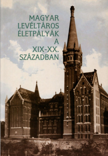 Sipos Andrs  (szerk.) - Magyar levltros-letplyk a XIX.-XX. szzadban