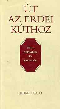 K�pes G�za  (ford.) - �t az erdei k�thoz (finn n�pdalok �s ballad�k) A ford�t� �ltal AL��RT