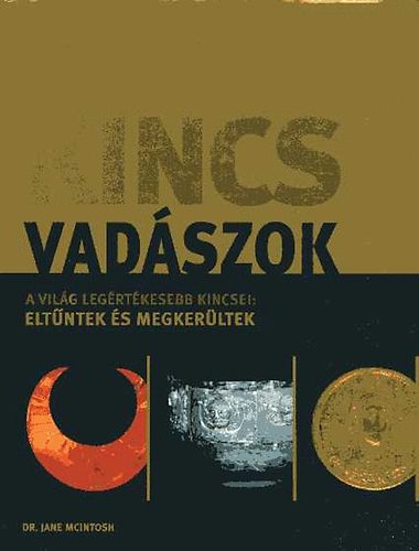 Dr. Jane Mcintosh - Kincsvad�szok - A vil�g leg�rt�kesebb kincsei: elt�ntek �s megker�ltek