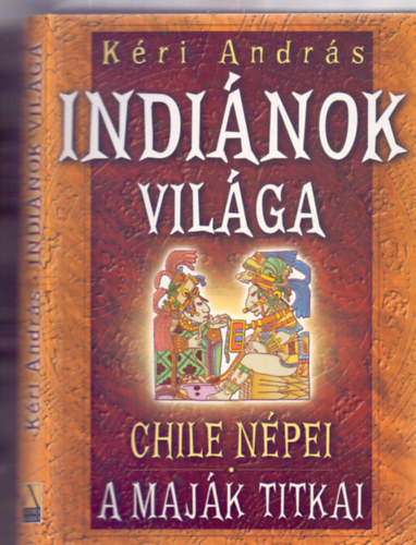 Kri Andrs - Indinok vilga: Chile npei - A majk titkai (Indinok vilga 2.)