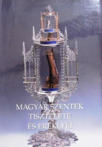Magyar szentek tisztelete s ereklyi