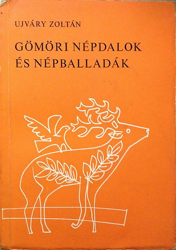 Ujváry Zoltán - Gömöri népdalok és népballadák