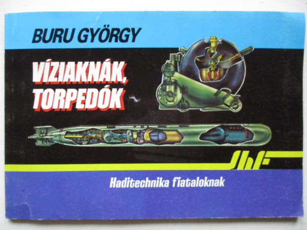 Buru Gyrgy - Vziaknk, torpedk (haditechnika fiataloknak)