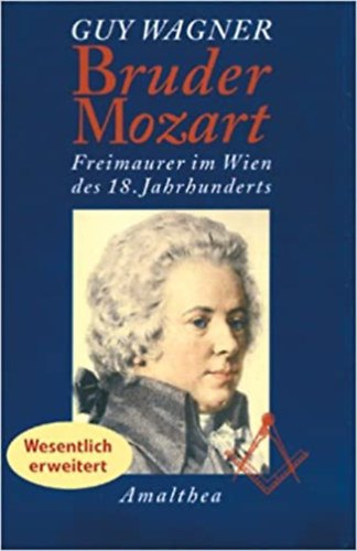 Guy Wagner - Bruder Mozart Freimaurerei im Wien des 18. Jahrhunderts
