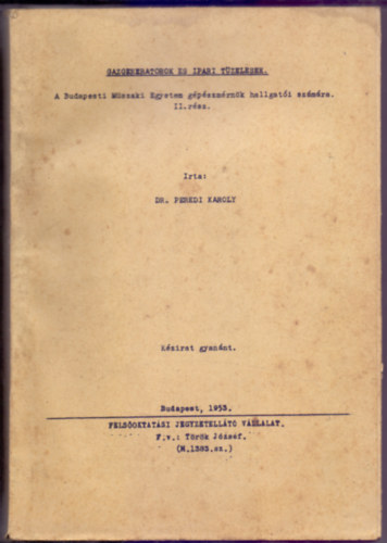 Dr. Peredi Kroly - Gzgenertorok s ipari tzelsek - A Budapesti Mszaki Egyetem gpszmrnk hallgati szmra II. rsz