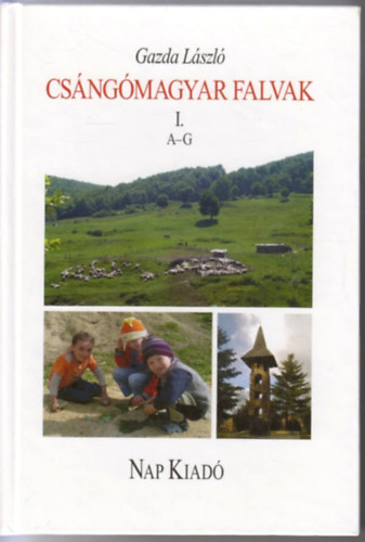 Gazda László - Csángómagyar falvak I. - A-G-ig