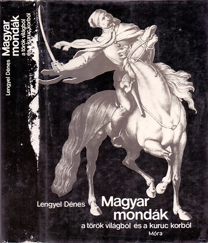 Lengyel Dnes - Magyar mondk a trk vilgbl s a kuruc korbl