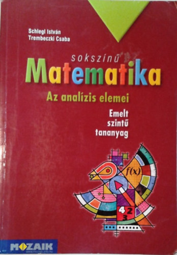 Schlegl Istvn; Trembeczki Csaba - Sokszn matematika - Az analzis elemei (tanknyv 11-12. emelt szint)